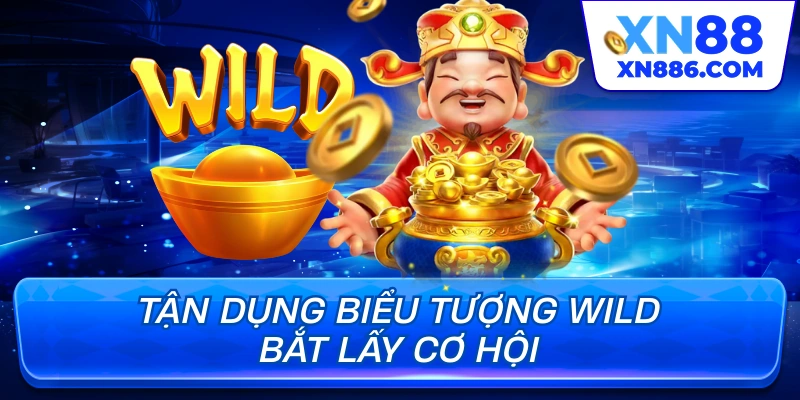 Tận dụng biểu tượng Wild bắt lấy cơ hội